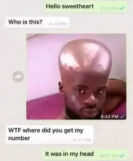 Messenger conversation: "Hello sweetheart" - "Who is this?" - Picture of a person with a very large head - WTF where did you get my number - It was in my head